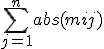 \sum_{j=1}^n abs(mij) 